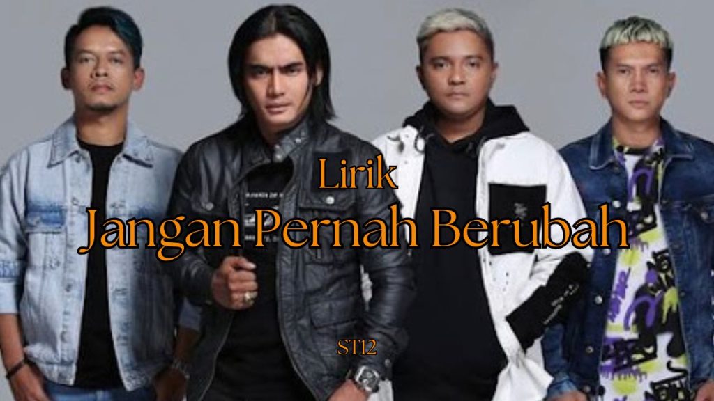 Lirik Lagu Jangan Pernah Berubah – ST12 – Lirik Lagu Melayu