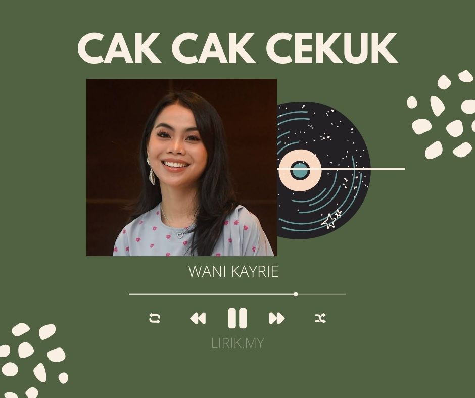 LIRIK LAGU CAK CAK CEKUK - WANI KAYRIE