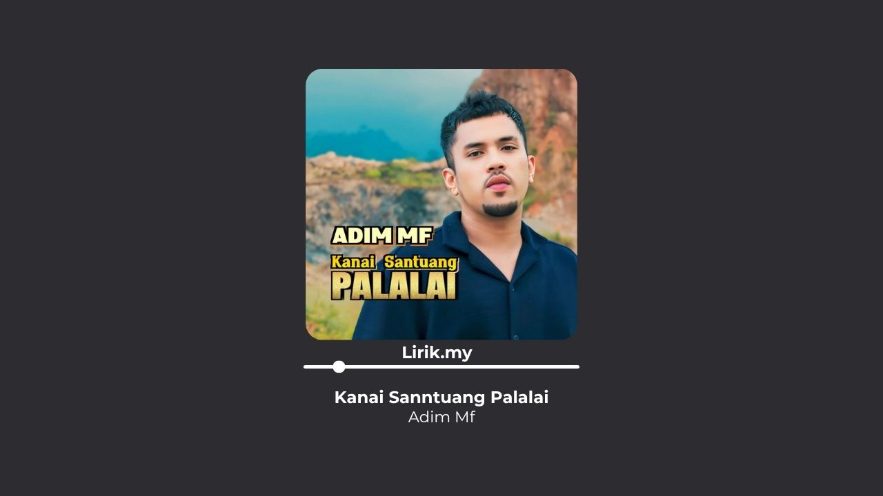 Lirik Lagu Adim Mf - Kanai Santuang Palalai
