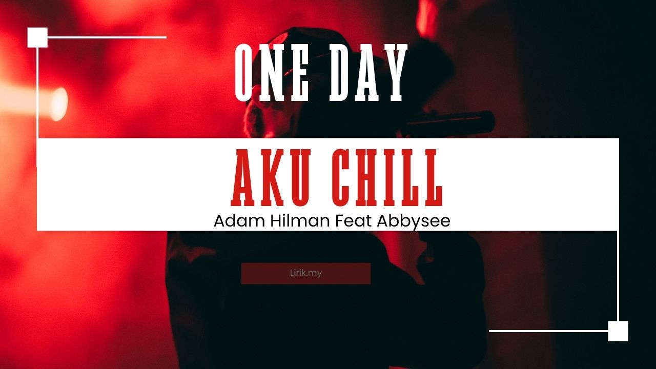 Lirik Lagu One day Aku Chill- Adam Hilman Feat Abbysee