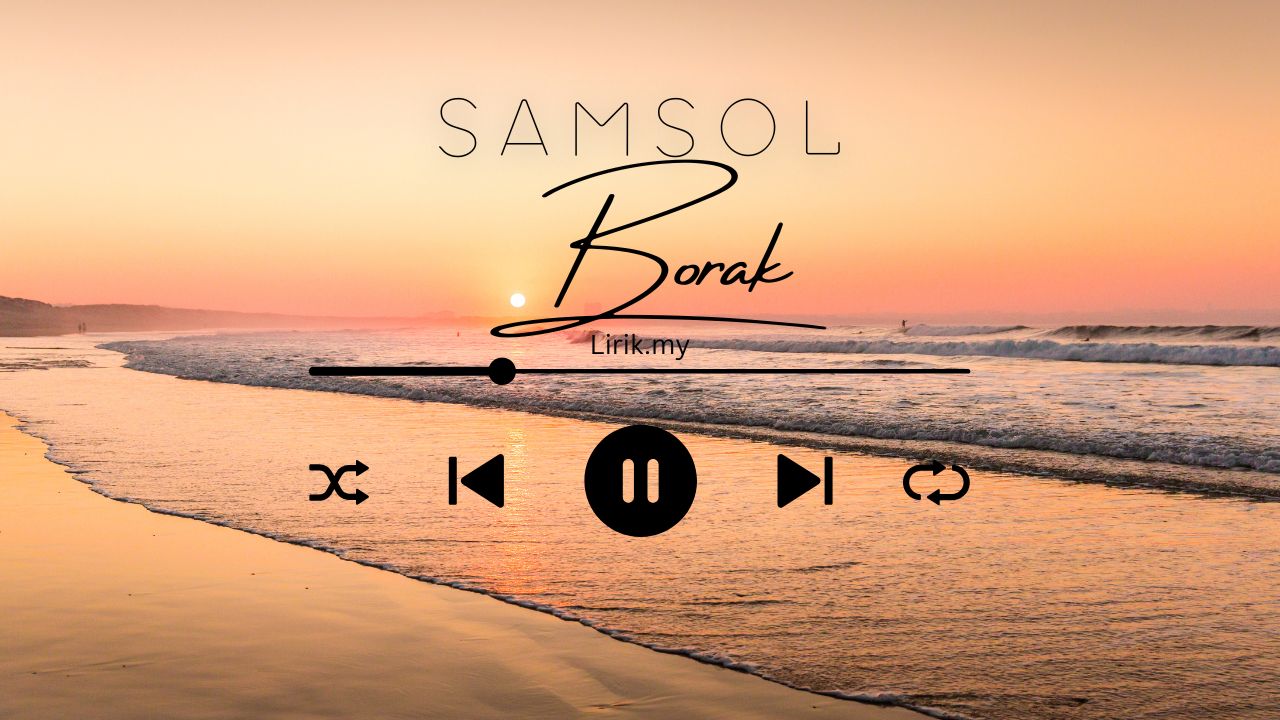 Lirik Lagu Borak - Samsol