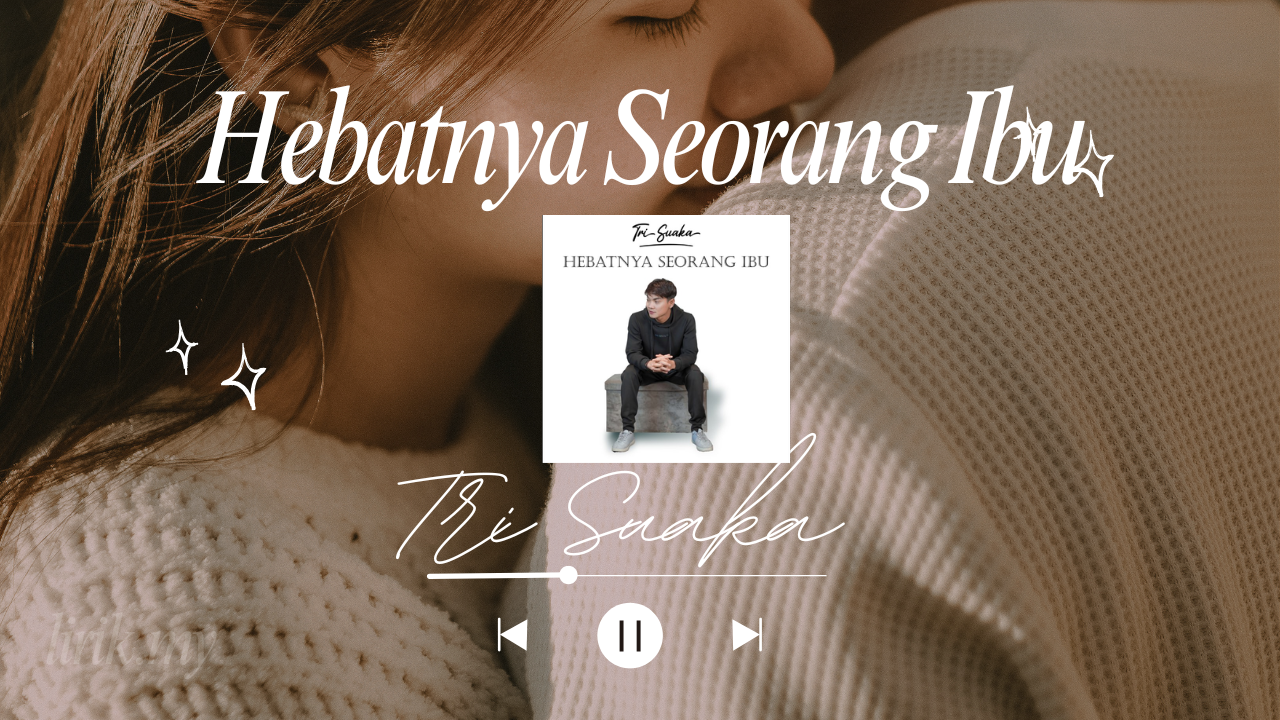 Lirik Lagu Hebatnya Serang Ibu - Tri Suaka