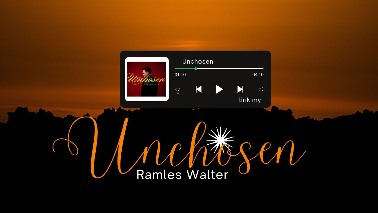 Lirik Lagu Unchosen - Ramles Walter